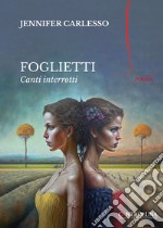 Foglietti. Canti interrotti libro