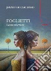 Foglietti. Canti interrotti libro