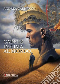 Cadere in cima al mondo. Poesie per i giorni di tempesta libro
