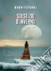 Solstizio d'inverno libro di D'Andrea Margherita