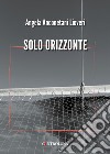 Solo orizzonte libro di Anconetani Lioveri Angela