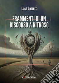 Frammenti di un discorso a ritroso libro