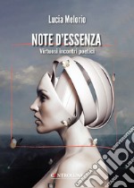 Note d'essenza. Virtuosi incontri poetici libro