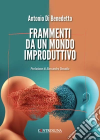 Frammenti da un mondo improduttivo libro