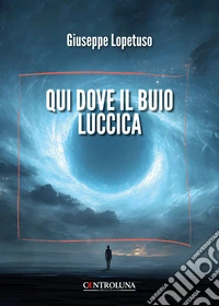 Qui dove il buio luccica libro