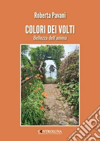 Colori dei volti. Bellezza dell'anima libro