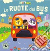 Le ruote del bus. Ediz. illustrata libro