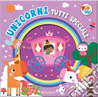 Unicorni tutti speciali. Fantastici pop-up! Ediz. illustrata libro