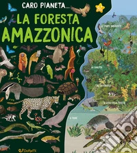 La Foresta Amazzonica. Ediz. a colori