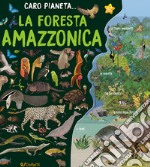 La Foresta Amazzonica. Ediz. a colori