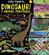 Dinosauri e animali preistorici. Ediz. illustrata libro