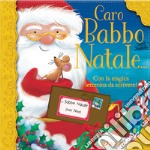 Caro Babbo Natale.... Ediz. a colori libro