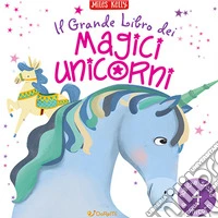 Il grande libro dei magici unicorni