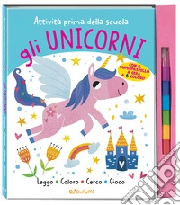 Gli unicorni. Attività prima della scuola. Ediz. illustrata libro