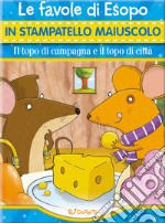 Il topo di campagna e il topo di città. Ediz. a colori libro