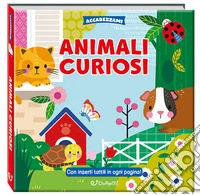Gli animali domestici. Accarezzami. Ediz. a colori libro