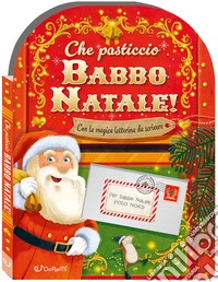 Che pasticcio Babbo Natale! Sorprese di Natale. Ediz. a colori libro