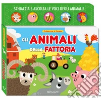 Gli animali della fattoria. Schiaccia & suona. Ediz. a colori libro