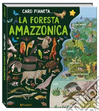 La Foresta Amazzonica. Ediz. a colori libro