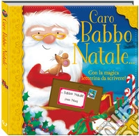 Caro Babbo Natale.... Ediz. a colori libro