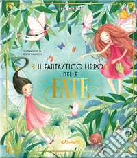 Il fantastico libro delle fate. Ediz. a colori libro