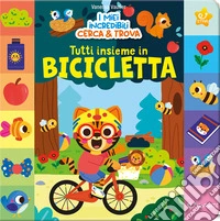 Tutti insieme in bicicletta. I miei incredibili cerca & Trova. Ediz. a colori libro
