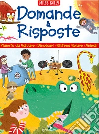 Domande & risposte. Pianeta da salvare - Dinosauri - Sistema solare - Animali. Sono curioso.... Ediz. a colori libro