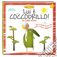 Lui è coccodrillo! Leggi giocando. Ediz. a colori libro
