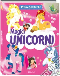 Magici unicorni. Prime scoperte. Ediz. a colori libro