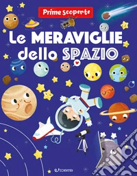 Le meraviglie dello spazio. Prime scoperte. Ediz. a colori libro