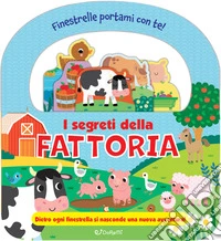 I segreti della fattoria. Finestrelle portami con te! Ediz. a colori libro
