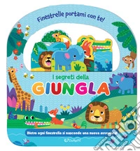I segreti della giungla. Finestrelle portami con te! Ediz. a colori libro