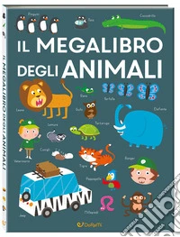 Il megalibro degli animali. Ediz. a colori libro