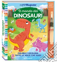 Il mondo dei dinosauri. Supermagicolor. Ediz. a colori. Ediz. a spirale. Con pennello magico ad acqua libro