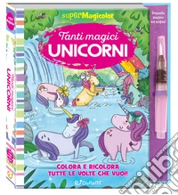 Tanti magici unicorni. Supermagicolor. Ediz. a colori. Ediz. a spirale. Con pennello magico ad acqua libro