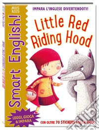 Little Red Riding Hood. Smart English! Ediz. italiana e inglese libro