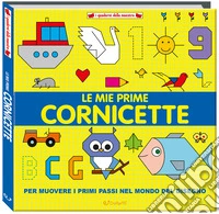 Le mie prime cornicette. I quaderni della maestra. Ediz. a colori libro