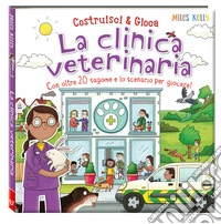 La clinica veterinaria. Costruisci & gioca. Ediz. a colori libro