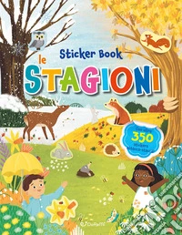 Le mie stagioni. Sticker book. Ediz. a colori libro