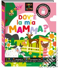 Dov'è la mia mamma? Gioca & scopri. Ediz. a colori libro