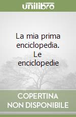 La mia prima enciclopedia. Le enciclopedie libro