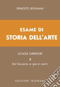 Esame di storia dell'arte. Vol. 3: Dal Seicento ai giorni nostri libro