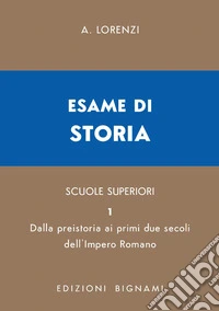 Esame di storia. Per le Scuole superiori. Vol. 1: Dalla preistoria ai primi due secoli dell'impero romano libro