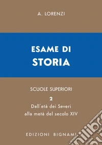Esame di storia. Per le Scuole superiori. Vol. 2: Dall'età dei Severi alla metà del secolo XIV libro