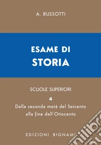 Esame di storia. Per le Scuole superiori. Vol. 4: Metà Seicento-Ottocento libro
