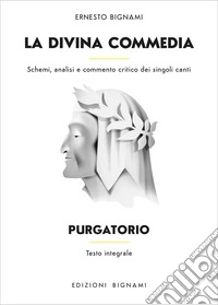 La Divina Commedia. Purgatorio. Schemi, analisi e commento critico dei singoli canti. Ediz. integrale libro