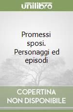 Promessi sposi. Personaggi ed episodi libro