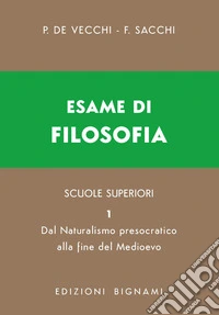 Esame di filosofia. Per le Scuole superiori. Vol. 1: Naturalismo-Fine medioevo libro