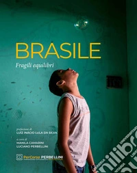 Brasile. Fragili equilibri. Ediz. illustrata libro