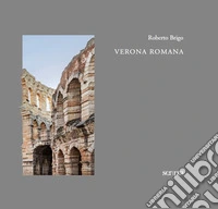 Verona romana. Ediz. italiana e inglese libro